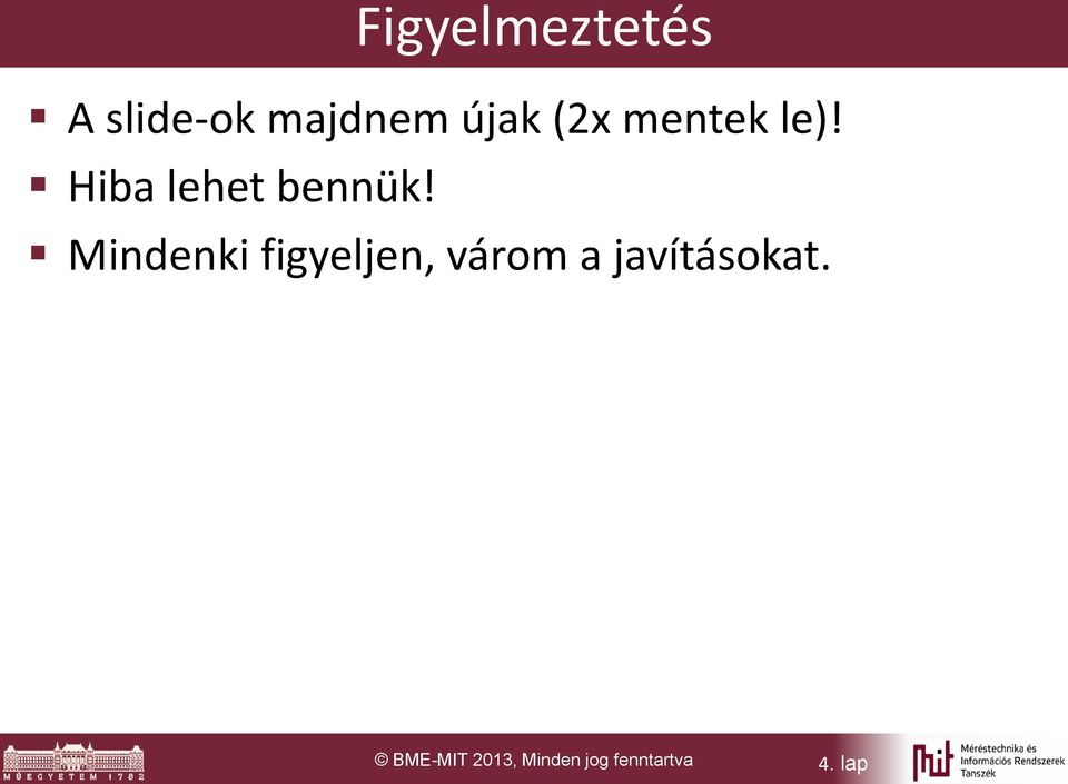 Mindenki figyeljen, várom a javításokat.