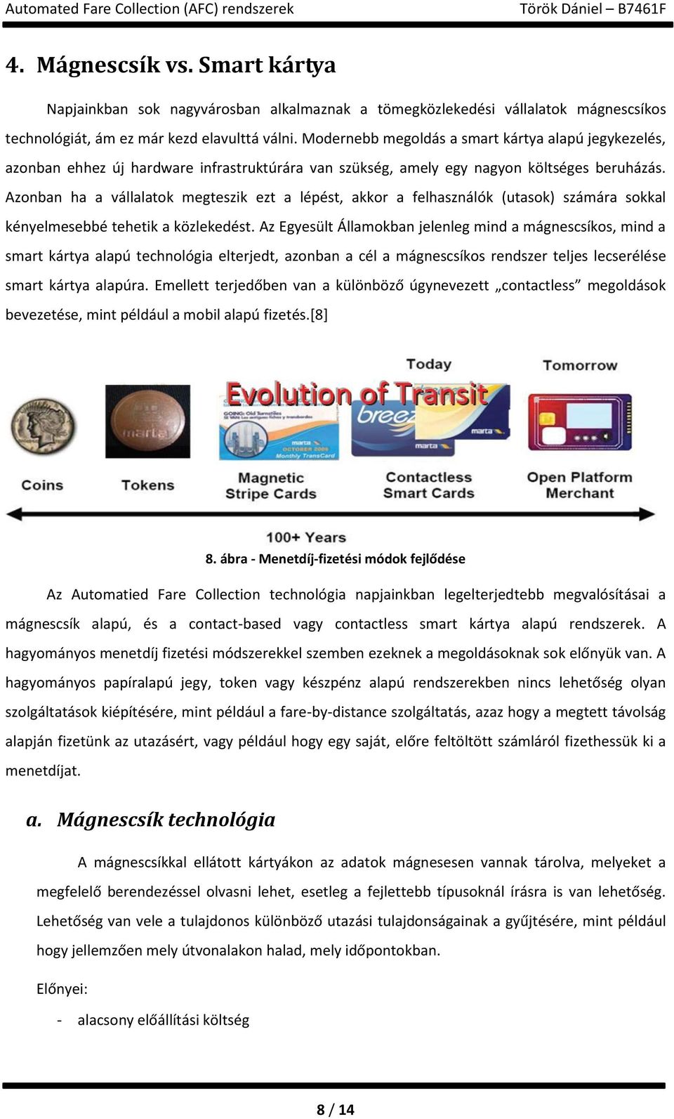 Azonban ha a vállalatok megteszik ezt a lépést, akkor a felhasználók (utasok) számára sokkal kényelmesebbé tehetik a közlekedést.