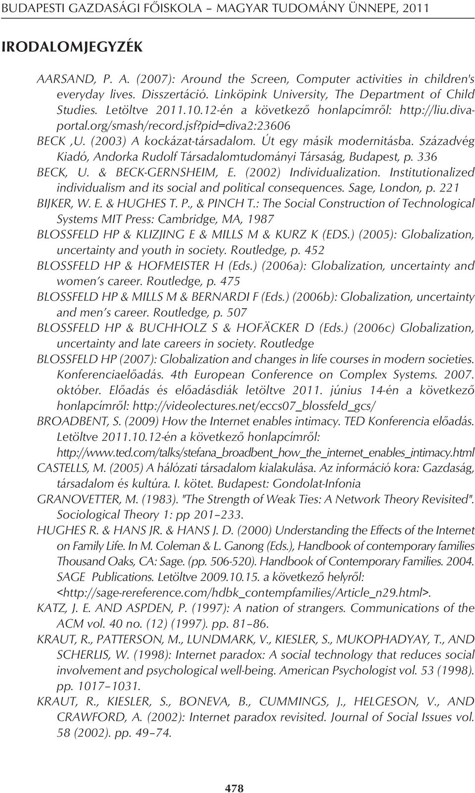 Út egy másik modernitásba. Századvég Kiadó, Andorka Rudolf Társadalomtudományi Társaság, Budapest, p. 336 BECK, U. & BECK-GERNSHEIM, E. (2002) Individualization.