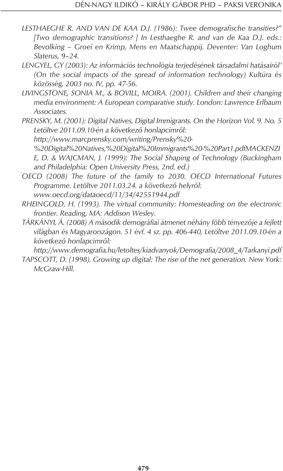 LENGYEL, GY (2003): Az információs technológia terjedésének társadalmi hatásairól (On the social impacts of the spread of information technology) Kultúra és közösség, 2003 no. IV, pp. 47-56.