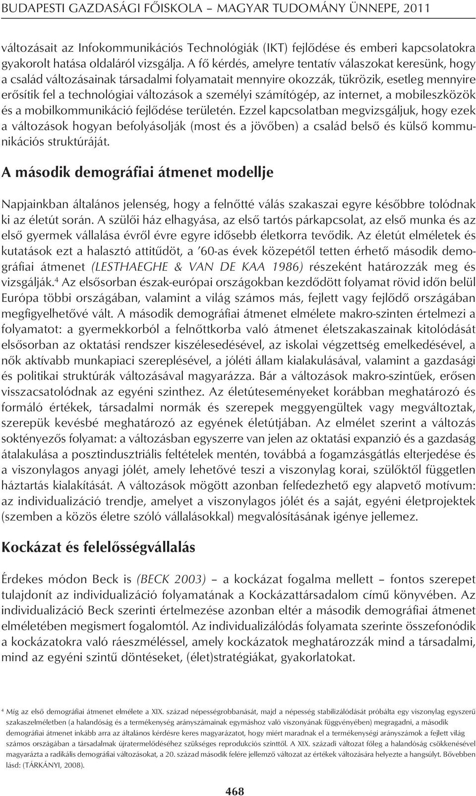 számítógép, az internet, a mobileszközök és a mobilkommunikáció fejlôdése területén.