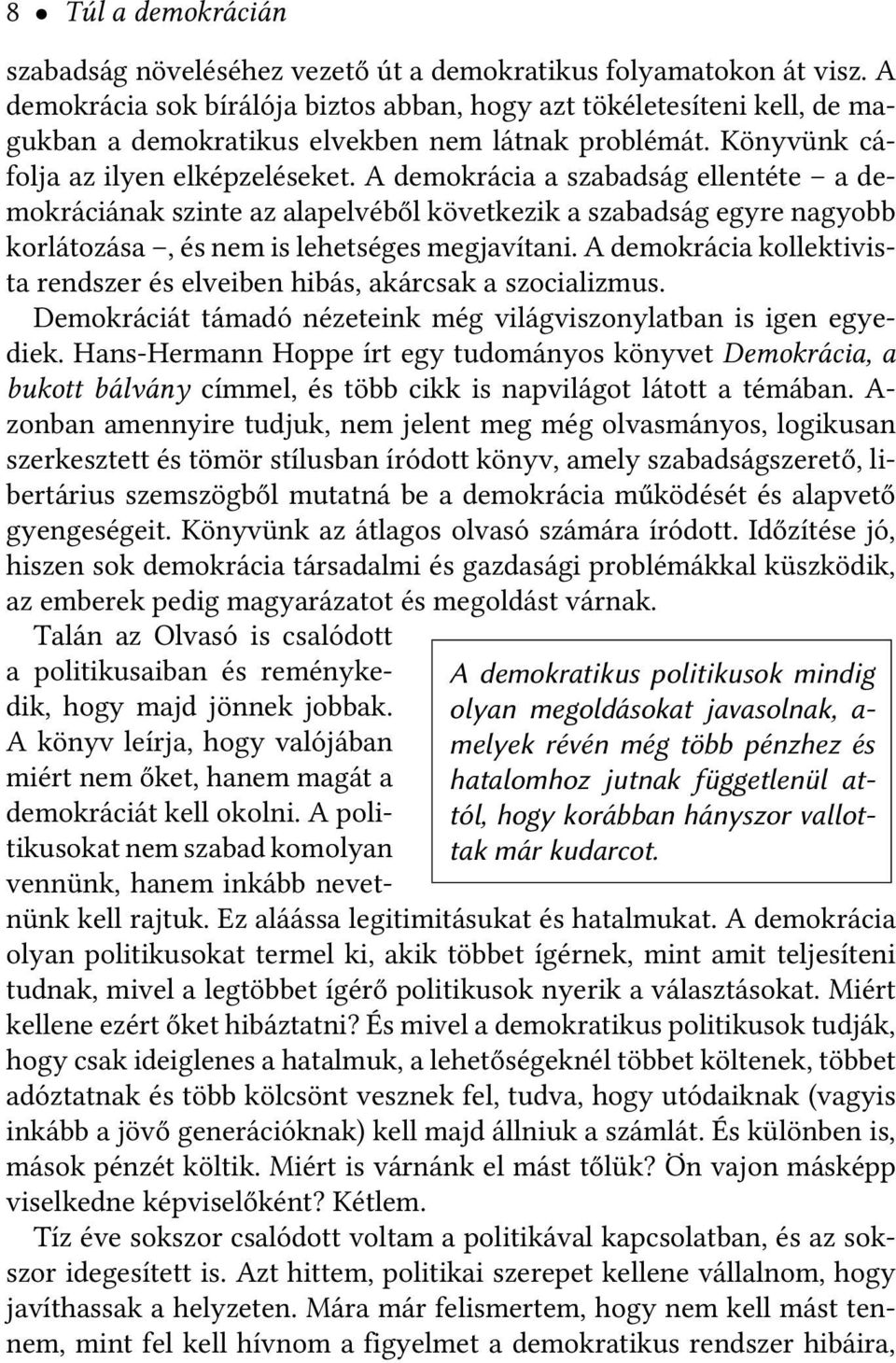 A demokrácia a szabadság ellentéte a demokráciának szinte az alapelvéből következik a szabadság egyre nagyobb korlátozása, és nem is lehetséges megjavítani.