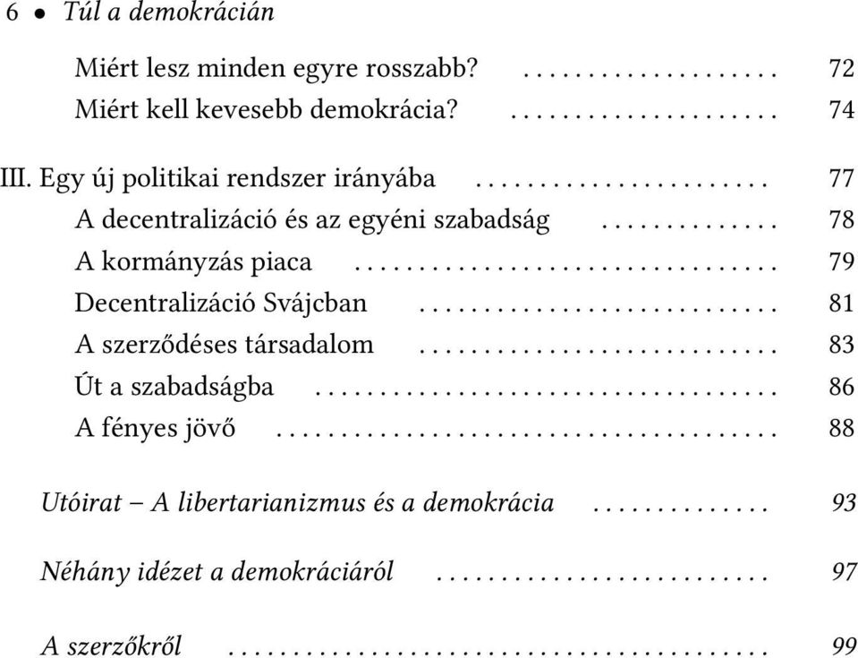 ........................... 81 A szerződéses társadalom............................ 83 Út a szabadságba.................................... 86 A fényes jövő.