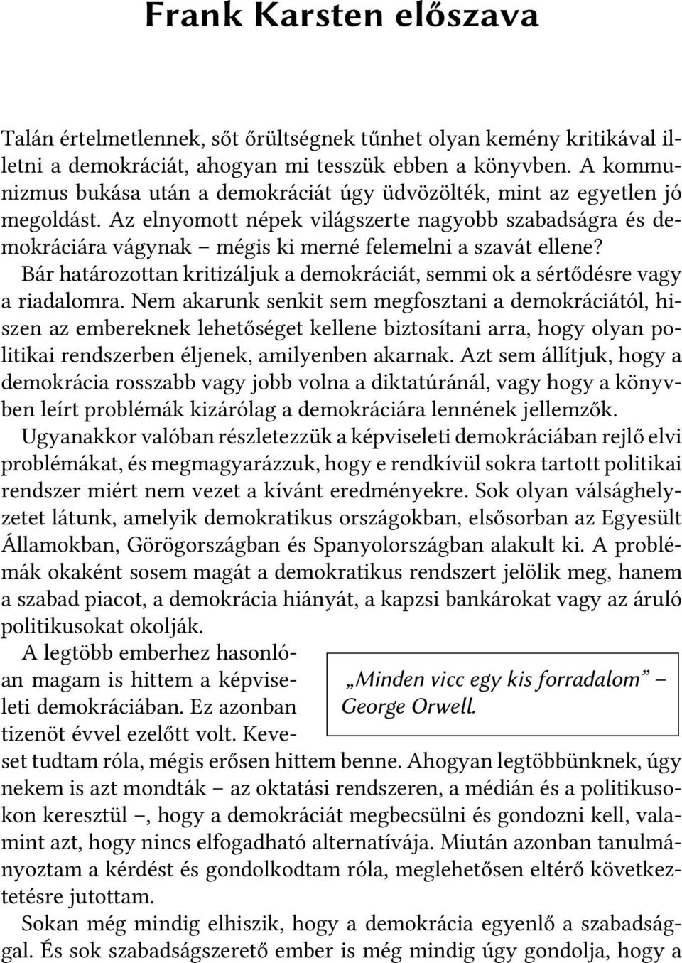 Az elnyomott népek világszerte nagyobb szabadságra és demokráciára vágynak mégis ki merné felemelni a szavát ellene?