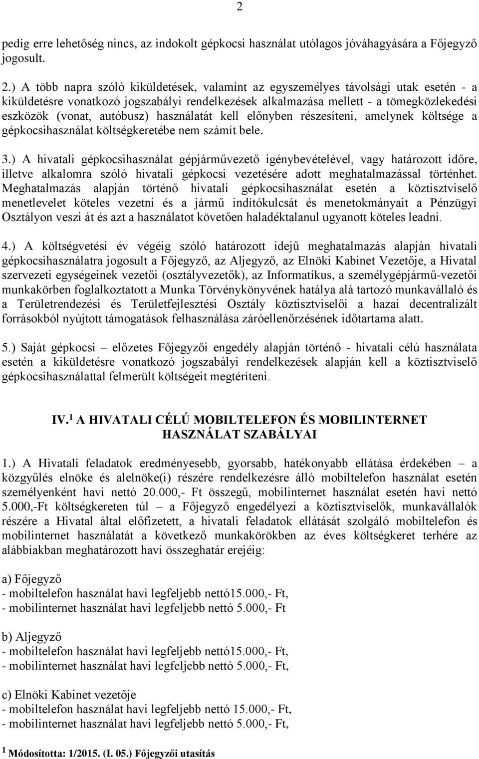 autóbusz) használatát kell előnyben részesíteni, amelynek költsége a gépkocsihasználat költségkeretébe nem számít bele. 3.