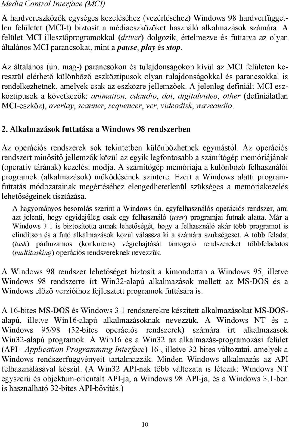 mag-) parancsokon és tulajdonságokon kívül az MCI felületen keresztül elérhető különböző eszköztípusok olyan tulajdonságokkal és parancsokkal is rendelkezhetnek, amelyek csak az eszközre jellemzőek.