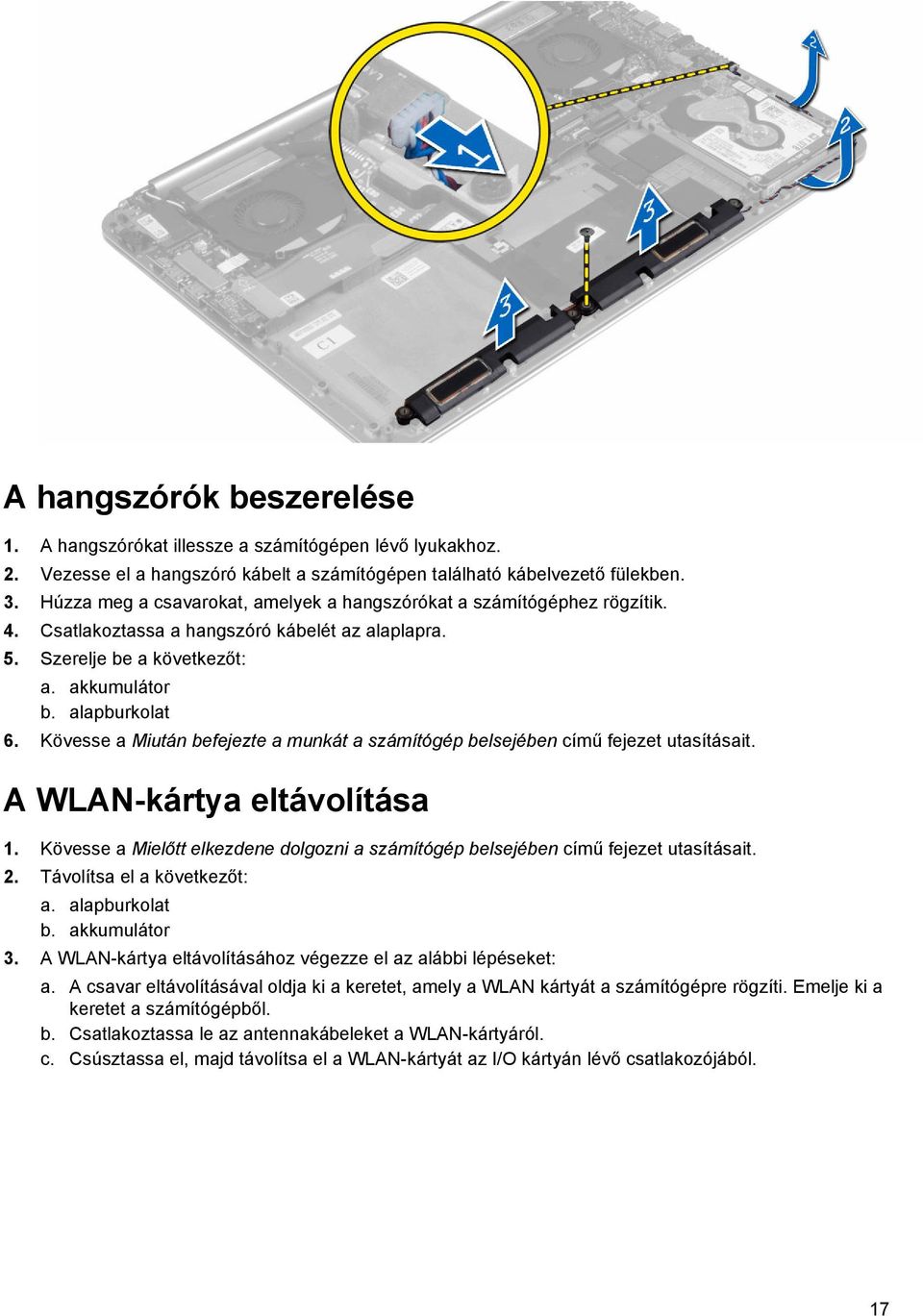 Kövesse a Miután befejezte a munkát a számítógép belsejében című fejezet utasításait. A WLAN-kártya eltávolítása 1.