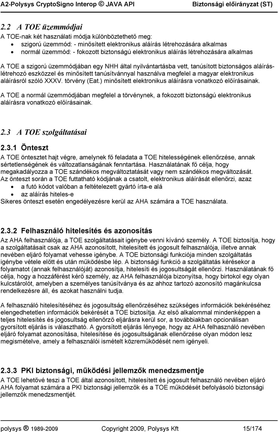 magyar elektronikus aláírásról szóló XXXV. törvény (Eat.) minősített elektronikus aláírásra vonatkozó előírásainak.