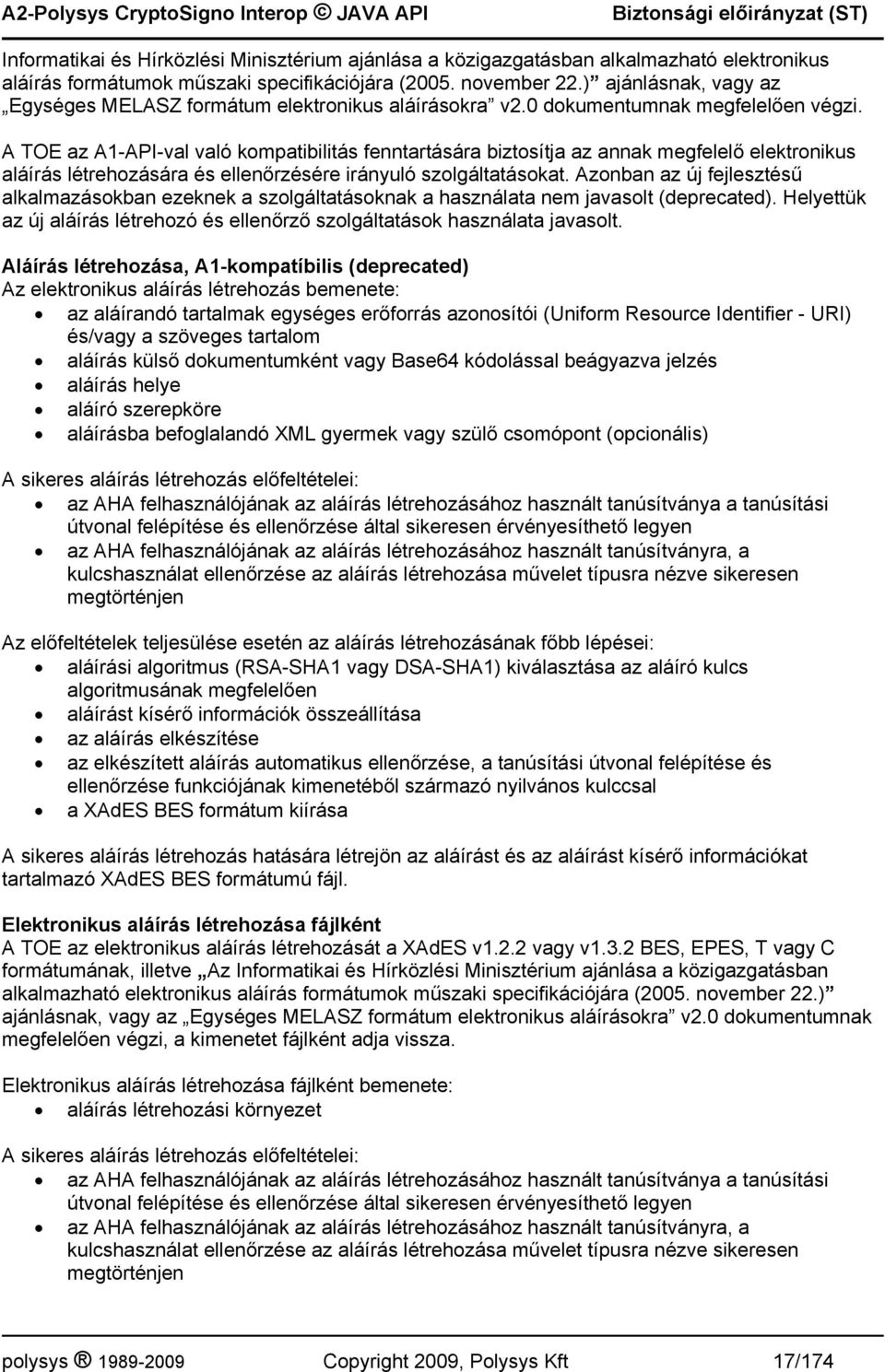 A TOE az A1-API-val való kompatibilitás fenntartására biztosítja az annak megfelelő elektronikus aláírás létrehozására és ellenőrzésére irányuló szolgáltatásokat.