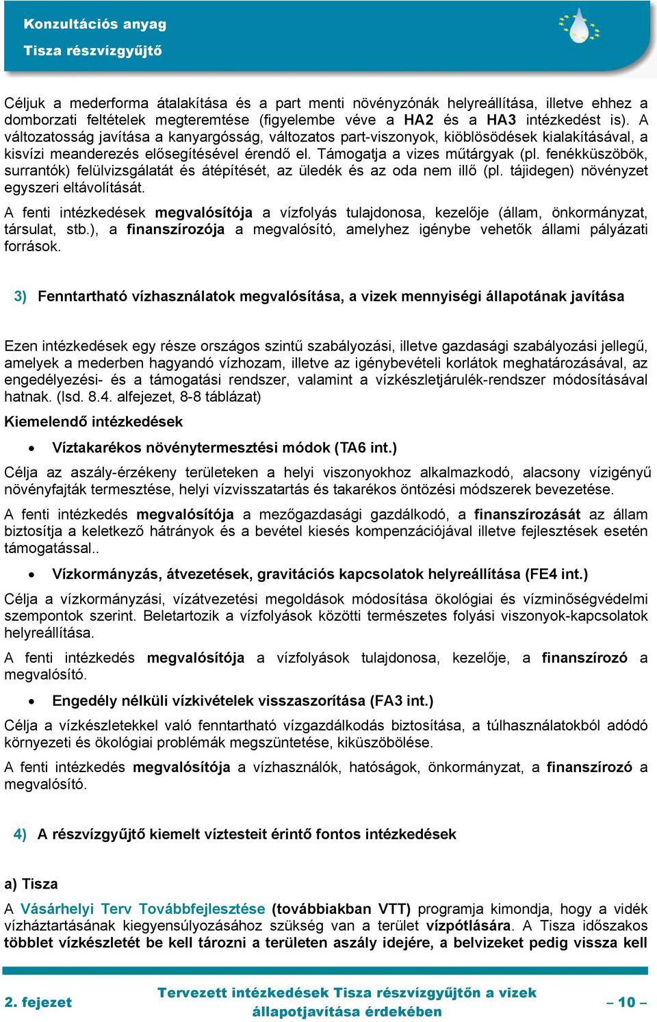 fenékküszöbök, surrantók) felülvizsgálatát és átépítését, az üledék és az oda nem illő (pl. tájidegen) növényzet egyszeri eltávolítását.
