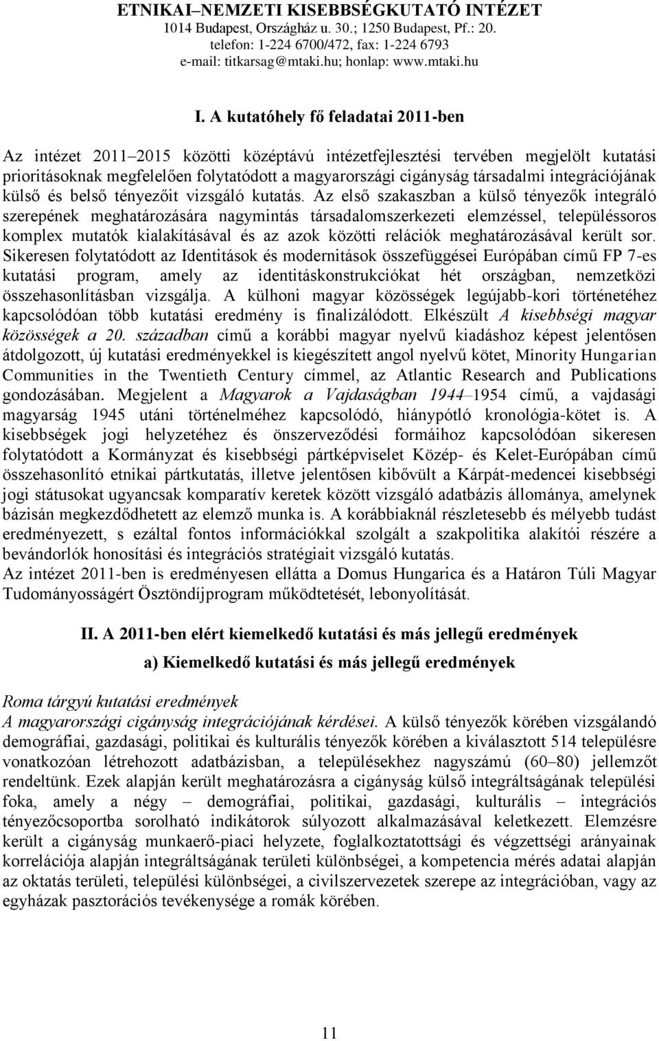 integrációjának külső és belső tényezőit vizsgáló kutatás.