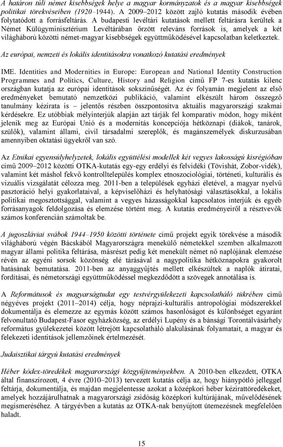 együttműködésével kapcsolatban keletkeztek. Az európai, nemzeti és lokális identitásokra vonatkozó kutatási eredmények IME.