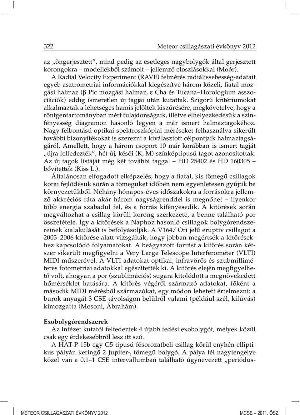 Horologium asszociációk) eddig ismeretlen új tagjai után kutattak.