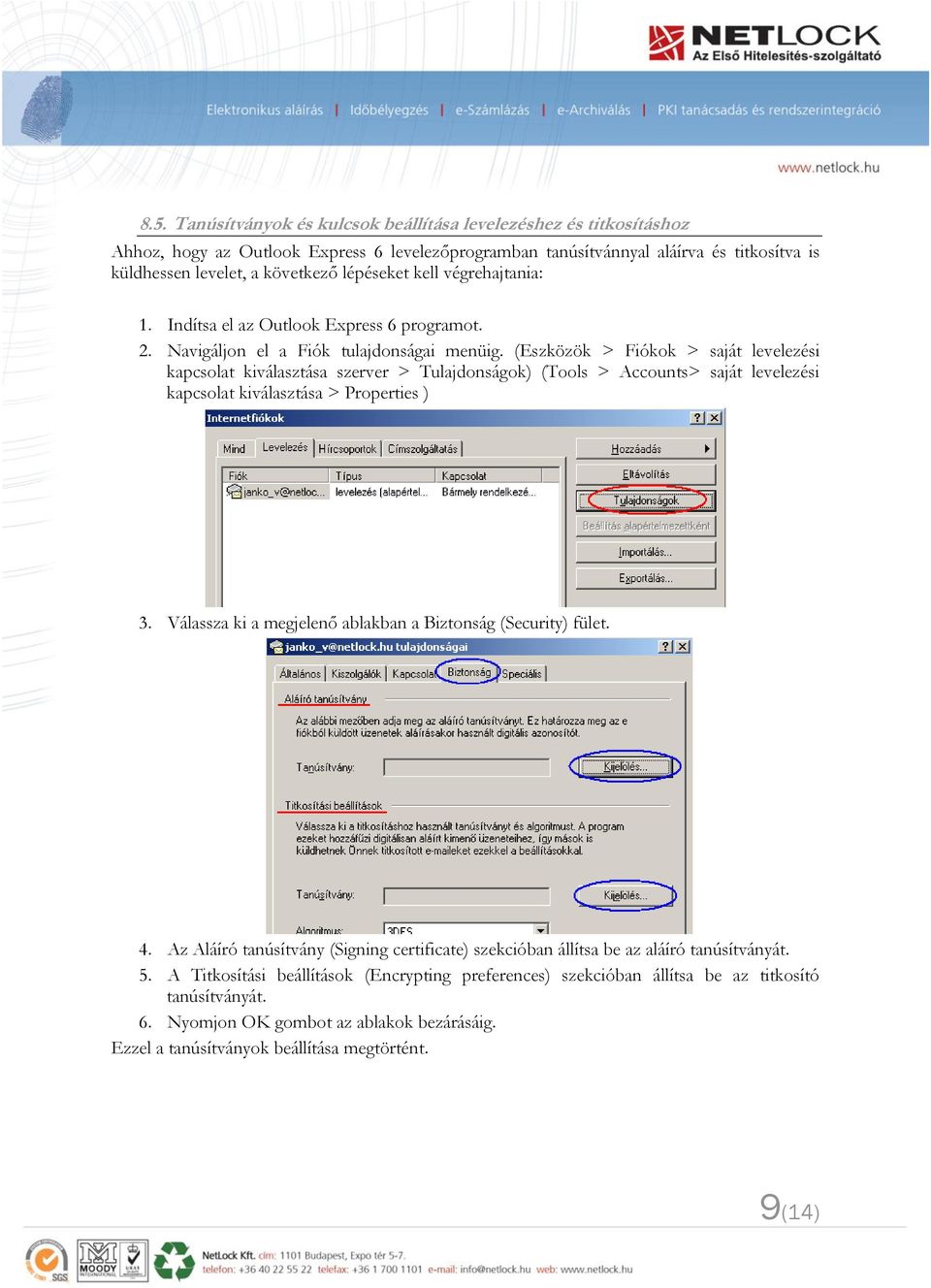 (Eszközök > Fiókok > saját levelezési kapcsolat kiválasztása szerver > Tulajdonságok) (Tools > Accounts> saját levelezési kapcsolat kiválasztása > Properties ) 3.