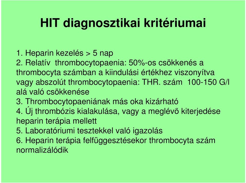 thrombocytopaenia: THR. szám 100-150 G/l alá való csökkenése 3. Thrombocytopaeniának más oka kizárható 4.