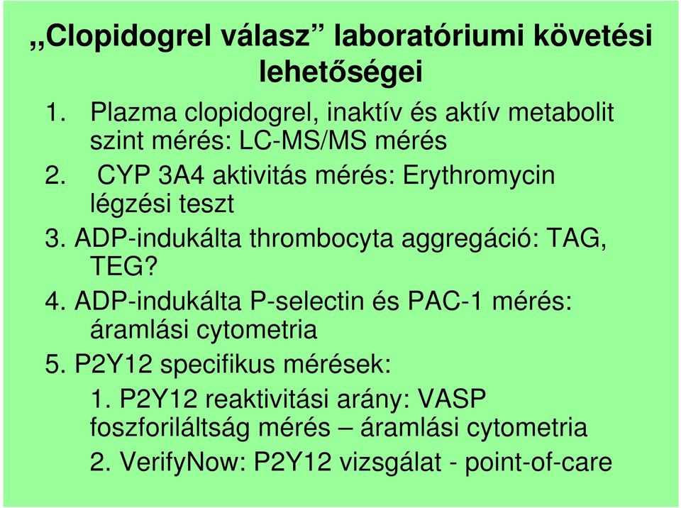 CYP 3A4 aktivitás mérés: Erythromycin légzési teszt 3. ADP-indukálta thrombocyta aggregáció: TAG, TEG? 4.