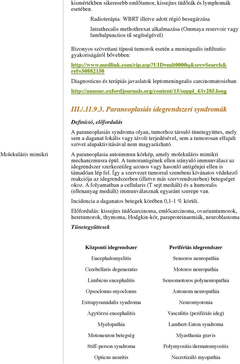 meningealis infiltratio gyakoriságáról bővebben: http://www.medlink.com/cip.asp?