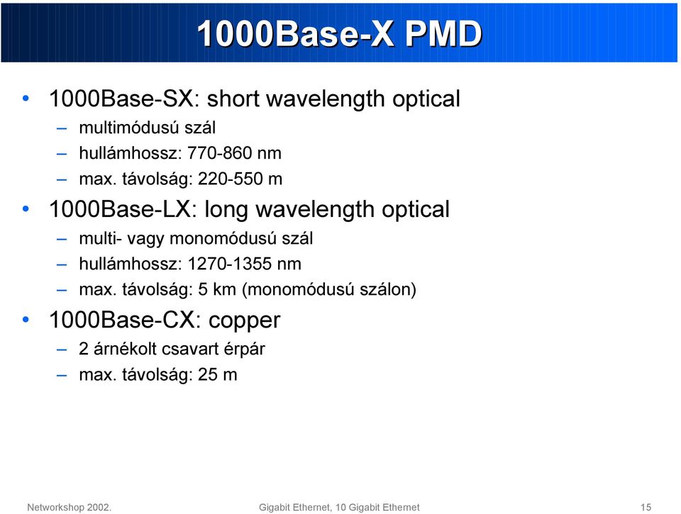 távolság: 220-550 m 1000Base-LX: long wavelength optical multi- vagy monomódusú szál