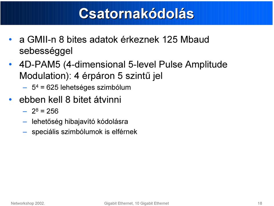 lehetséges szimbólum ebben kell 8 bitet átvinni 2 8 = 256 lehetőség hibajavító