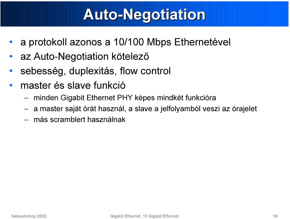 Ethernet PHY képes mindkét funkcióra amaster saját órát használ, a slave a jelfolyamból