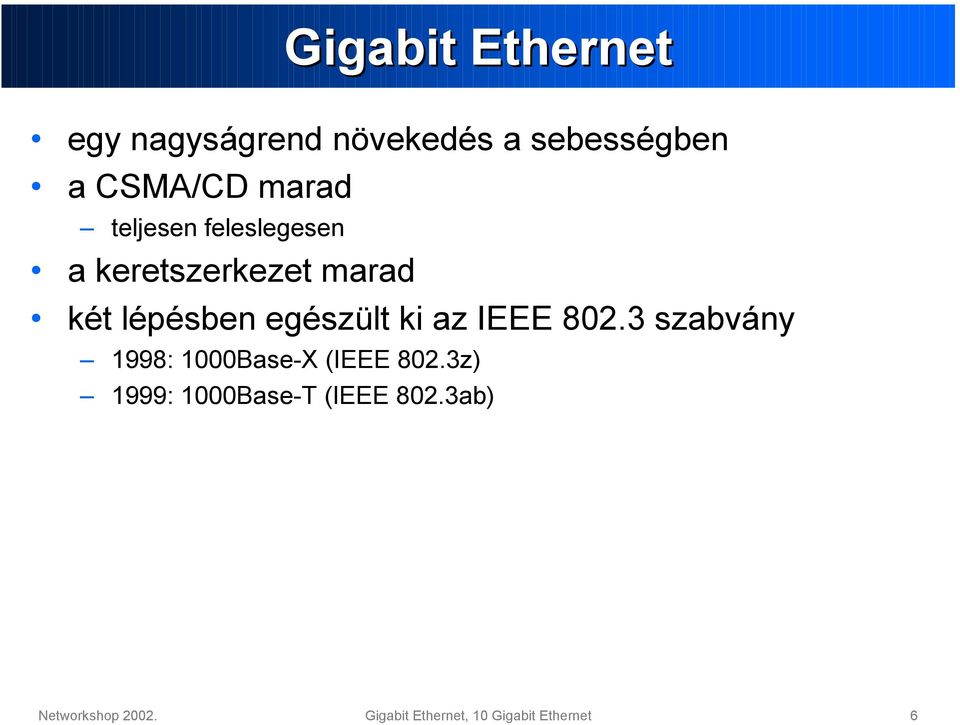 egészült ki az IEEE 802.3 szabvány 1998: 1000Base-X (IEEE 802.