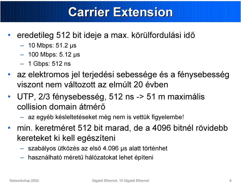 ns -> 51 m maximális collision domain átmérő az egyéb késleltetéseket még nem is vettük figyelembe! min.