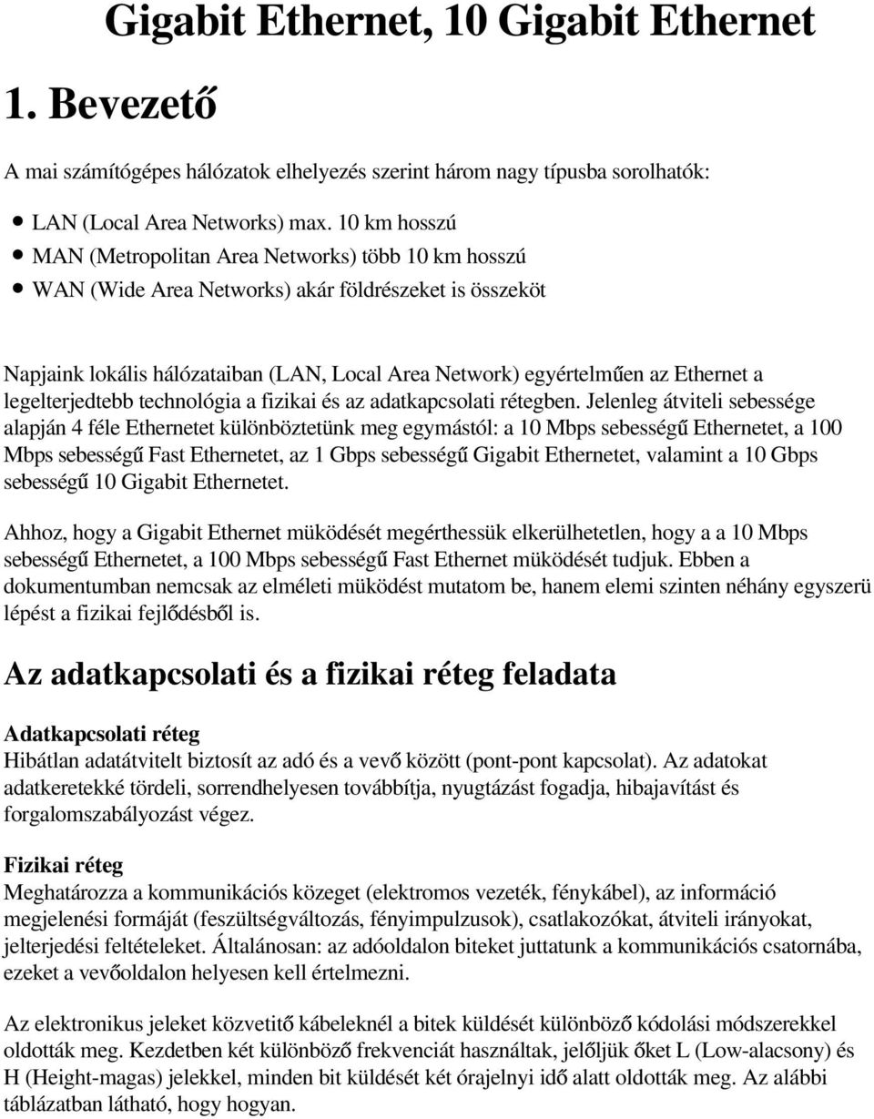 a legelterjedtebb technológia a fizikai és az adatkapcsolati rétegben.