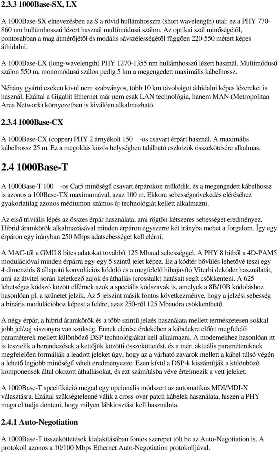 A 1000Base-LX (long-wavelength) PHY 1270-1355 nm hullámhosszú lézert használ. Multimódusú szálon 550 m, monomódusú szálon pedig 5 km a megengedett maximális kábelhossz.