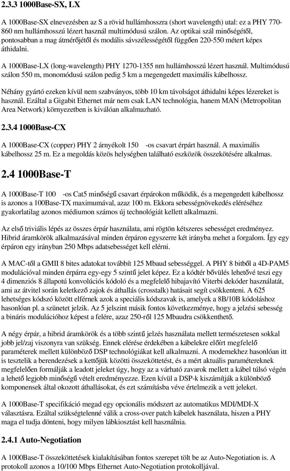 A 1000Base-LX (long-wavelength) PHY 1270-1355 nm hullámhosszú lézert használ. Multimódusú szálon 550 m, monomódusú szálon pedig 5 km a megengedett maximális kábelhossz.