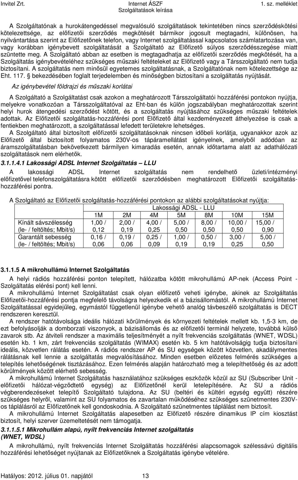 szerződésszegése miatt szüntette meg.