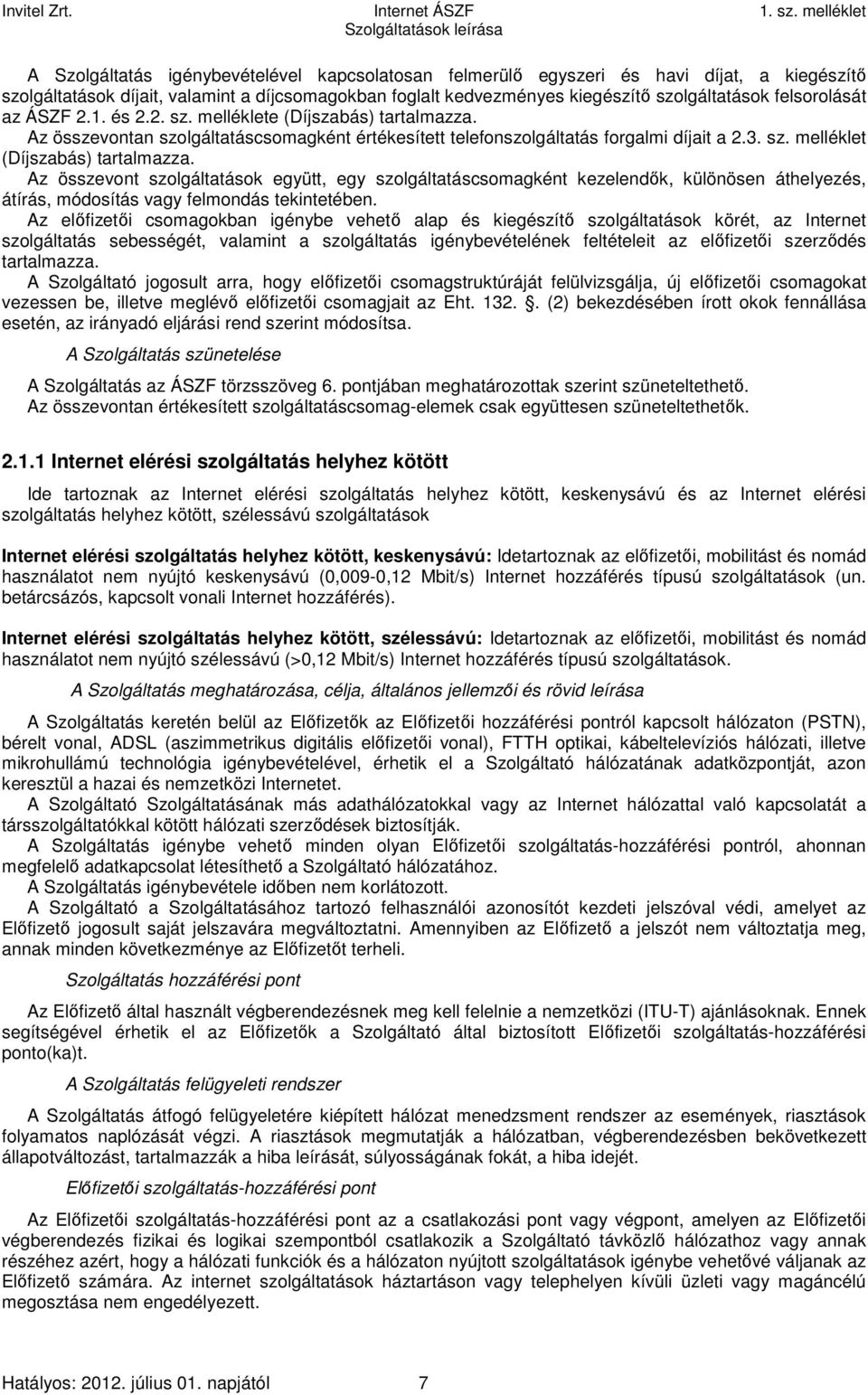 Az összevont szolgáltatások együtt, egy szolgáltatáscsomagként kezelendők, különösen áthelyezés, átírás, módosítás vagy felmondás tekintetében.