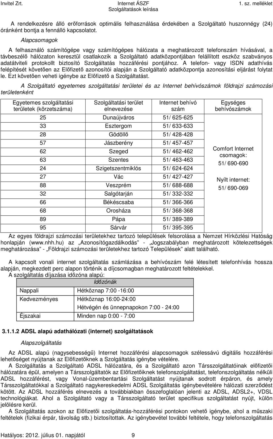 szabványos adatátviteli protokollt biztosító Szolgáltatás hozzáférési pontjához.