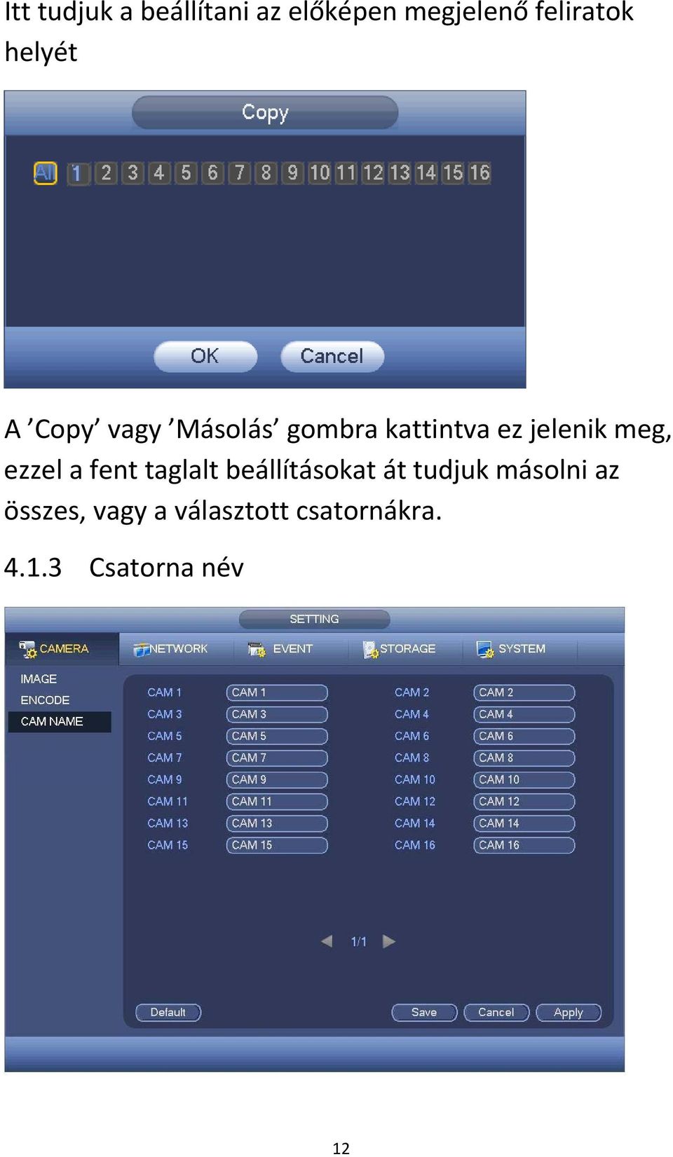 meg, ezzel a fent taglalt beállításokat át tudjuk másolni