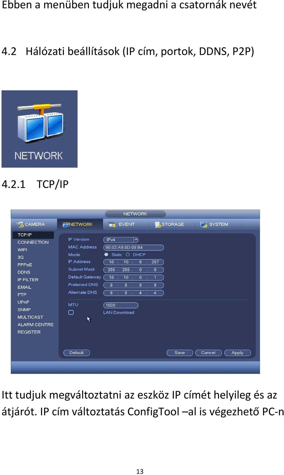 TCP/IP Itt tudjuk megváltoztatni az eszköz IP címét