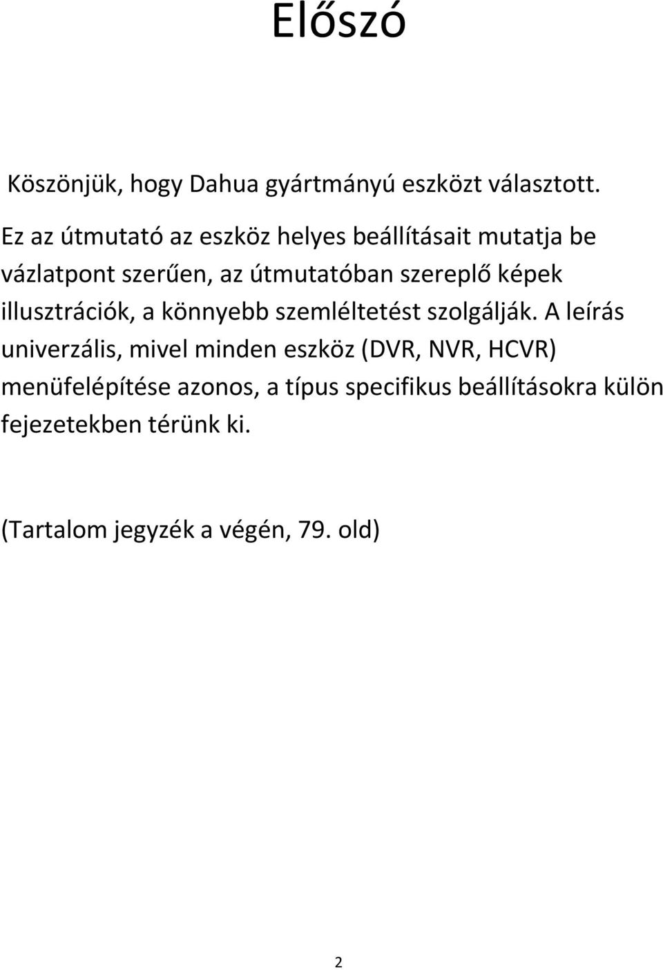 képek illusztrációk, a könnyebb szemléltetést szolgálják.