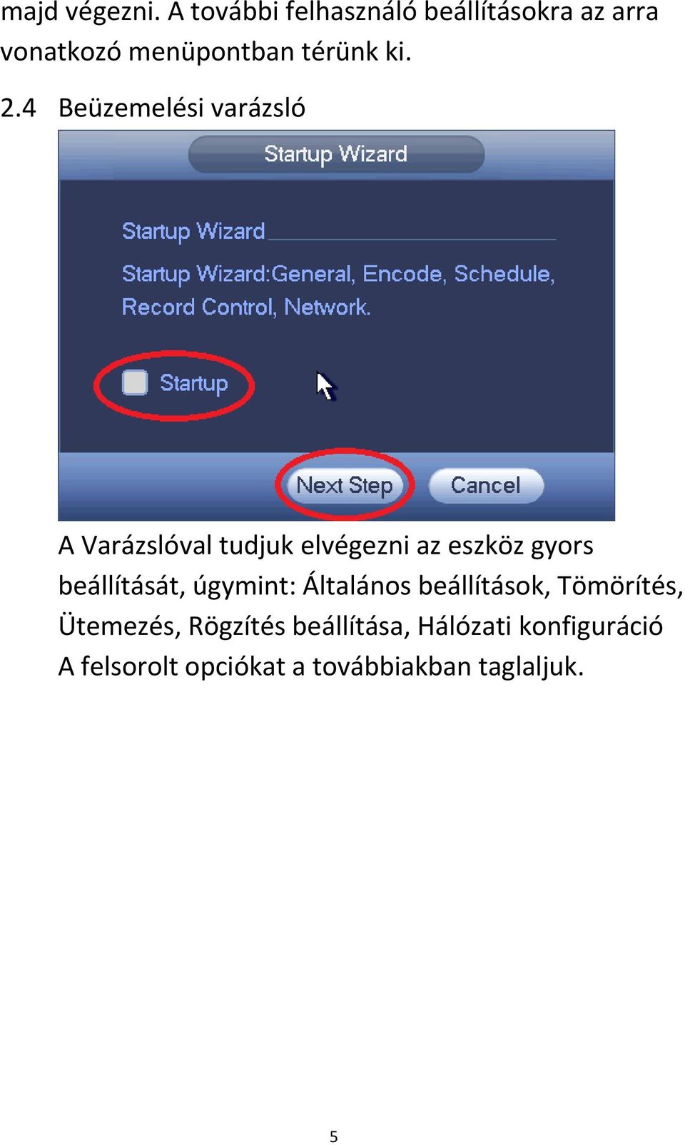 4 Beüzemelési varázsló A Varázslóval tudjuk elvégezni az eszköz gyors