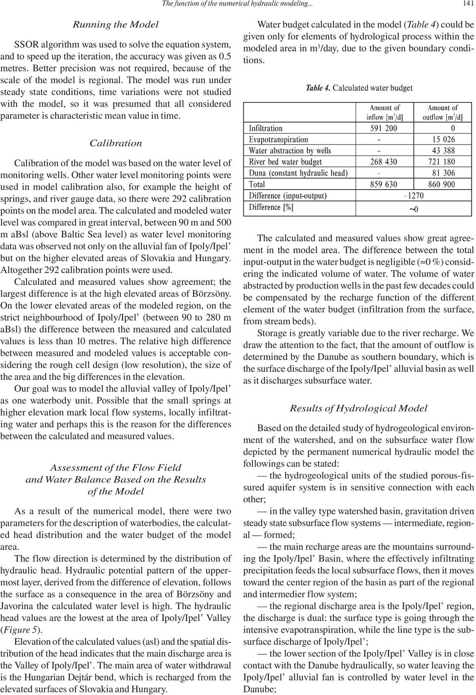 The model was run under steady state conditions, time variations were not studied with the model, so it was presumed that all considered parameter is characteristic mean value in time.