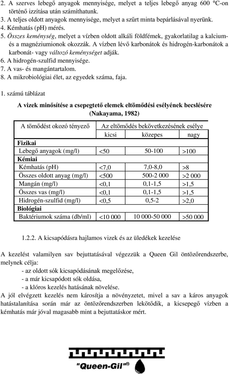 A hidrogén-szulfid mennyisége. 7. A vas- és mangántartalom. 8. A mikrobiológiai élet, az egyedek száma, faja. 1.