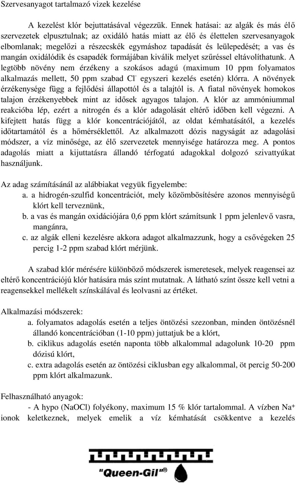 (maximum 10 ppm folyamatos alkalmazás mellett, 50 ppm szabad Cl - egyszeri kezelés esetén) klórra.