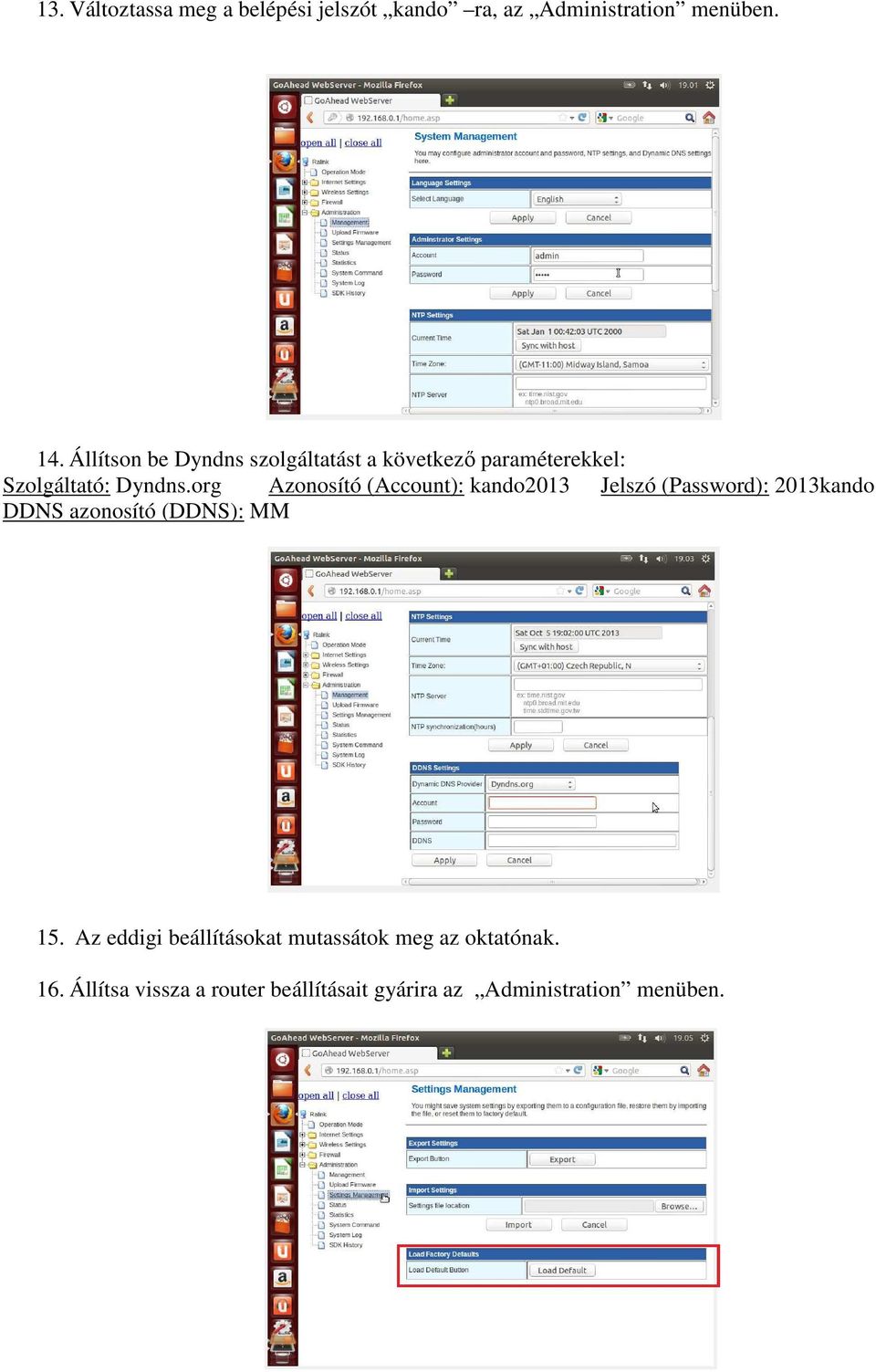 org Azonosító (Account): kando2013 Jelszó (Password): 2013kando DDNS azonosító (DDNS): MM 15.