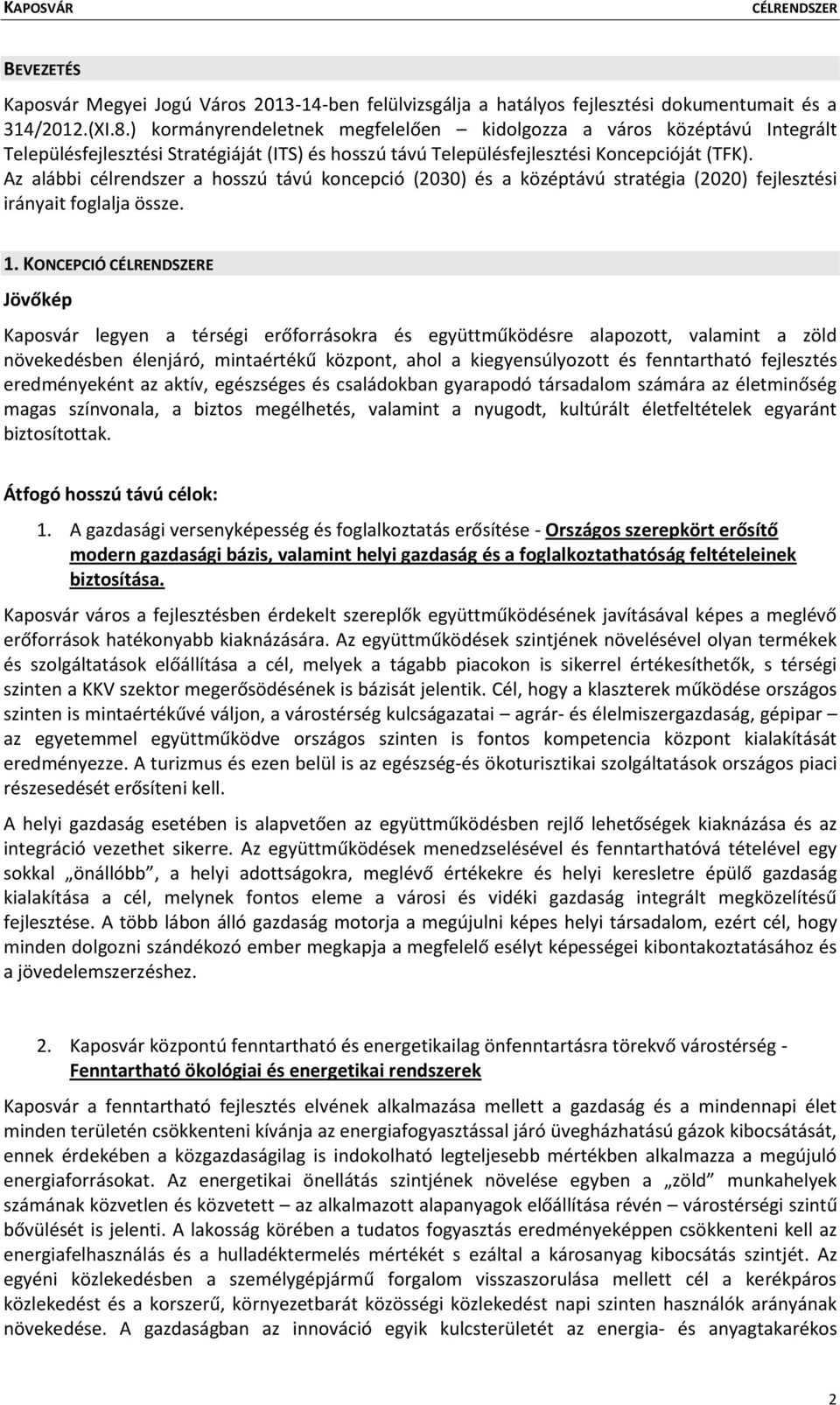 Az alábbi célrendszer a hosszú távú koncepció (2030) és a középtávú stratégia (2020) fejlesztési irányait foglalja össze. 1.