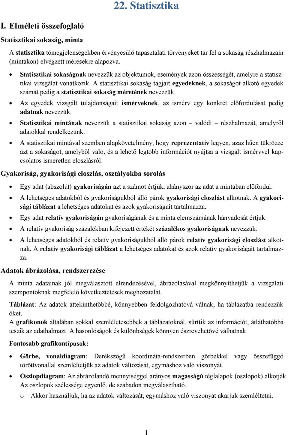 Statisztikai sokaságnak nevezzük az objektumok, események azon összességét, amelyre a statisztikai vizsgálat vonatkozik.