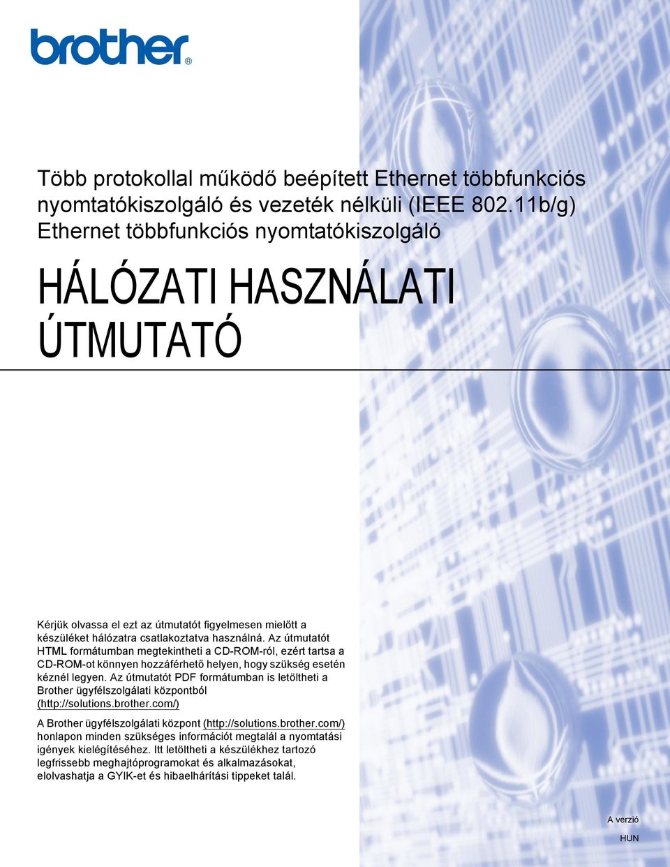 Az útmutatót HTML formátumban megtekintheti a CD-ROM-ról, ezért tartsa a CD-ROM-ot könnyen hozzáférhető helyen, hogy szükség esetén kéznél legyen.