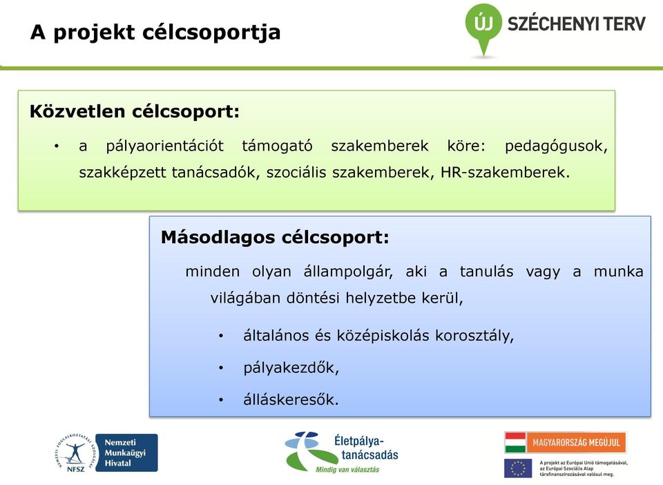 Másodlagos célcsoport: minden olyan állampolgár, aki a tanulás vagy a munka világában