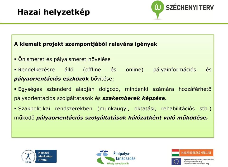 alapján dolgozó, mindenki számára hozzáférhető pályaorientációs szolgáltatások és szakemberek képzése.