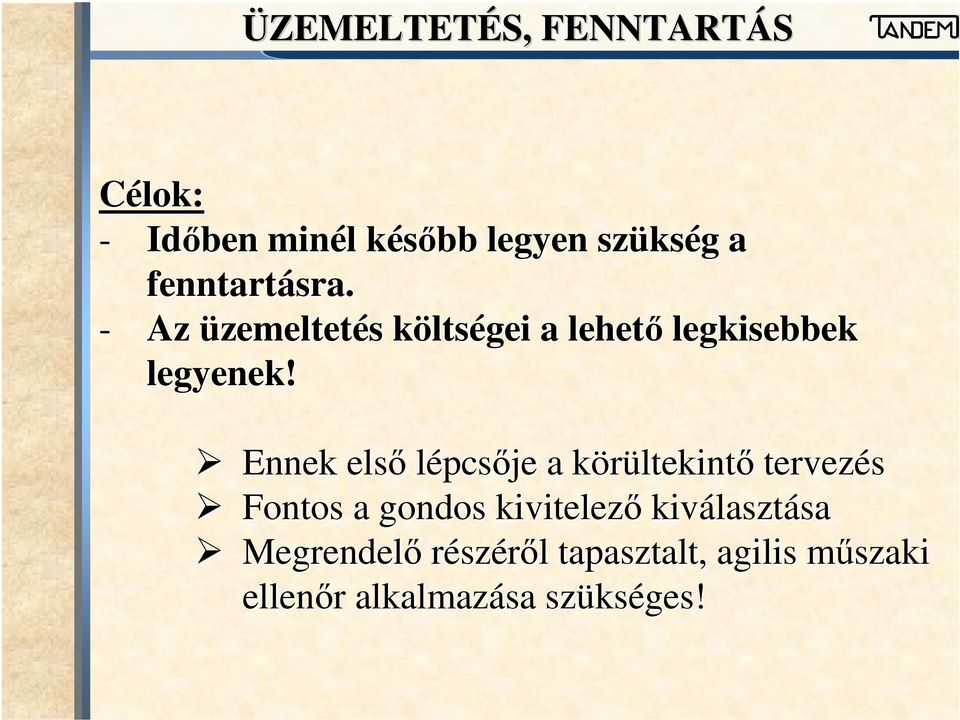 Ennek első lépcsője a körültekintk ltekintő tervezés Fontos a gondos kivitelező