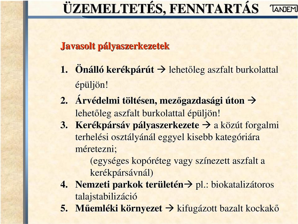 Kerékp kpársáv v pályaszerkezetep lyaszerkezete a közút k t forgalmi terhelési osztály lyánál l eggyel kisebb kategóri riára ra méretezni;