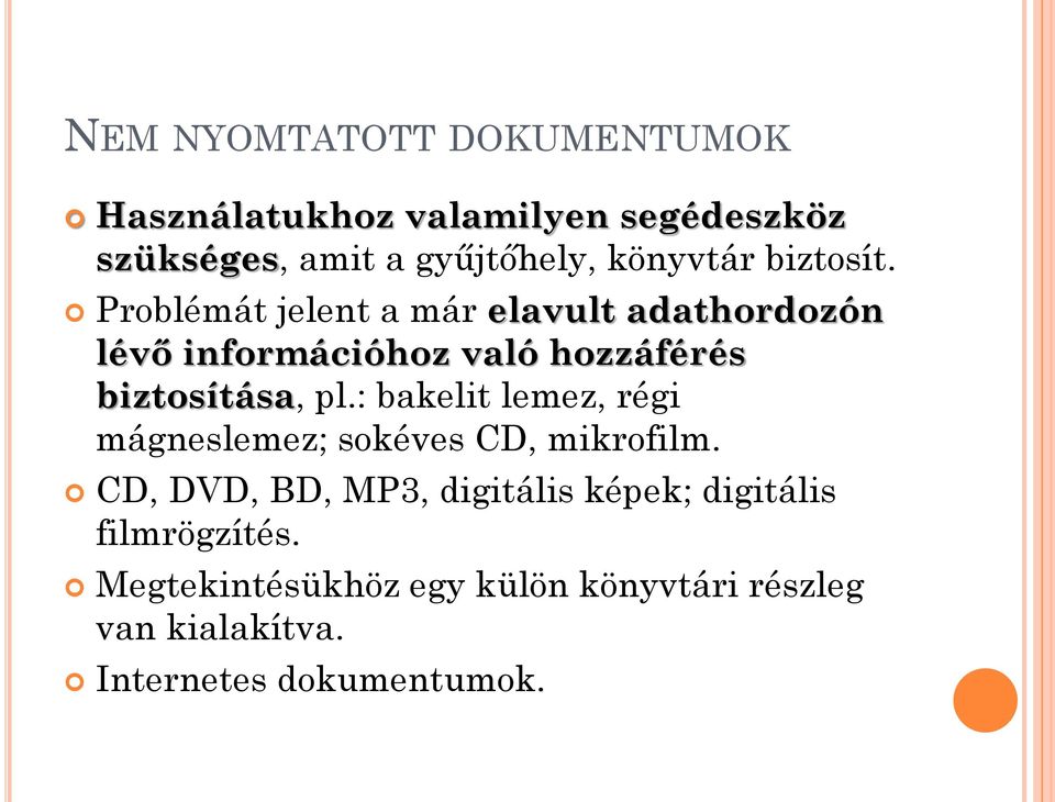 Problémát jelent a már elavult adathordozón lévő információhoz való hozzáférés biztosítása, pl.