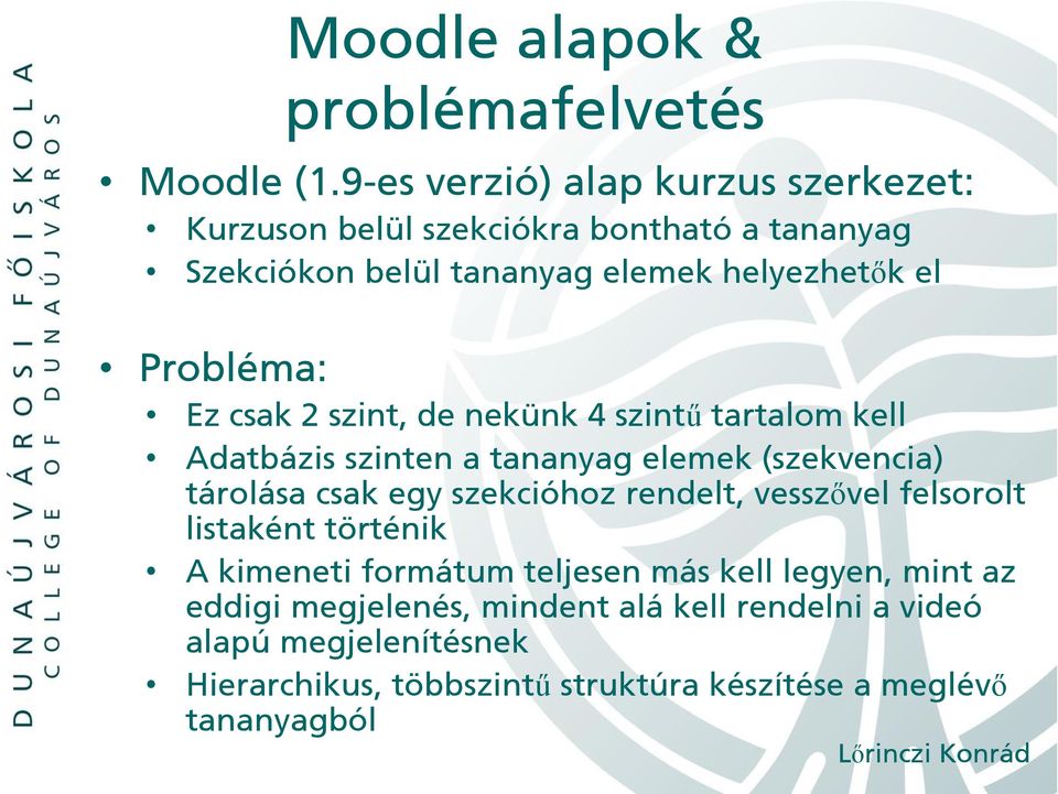 Probléma: Ez csak 2 szint, de nekünk 4 szintű tartalom kell Adatbázis szinten a tananyag elemek (szekvencia) tárolása csak egy szekcióhoz
