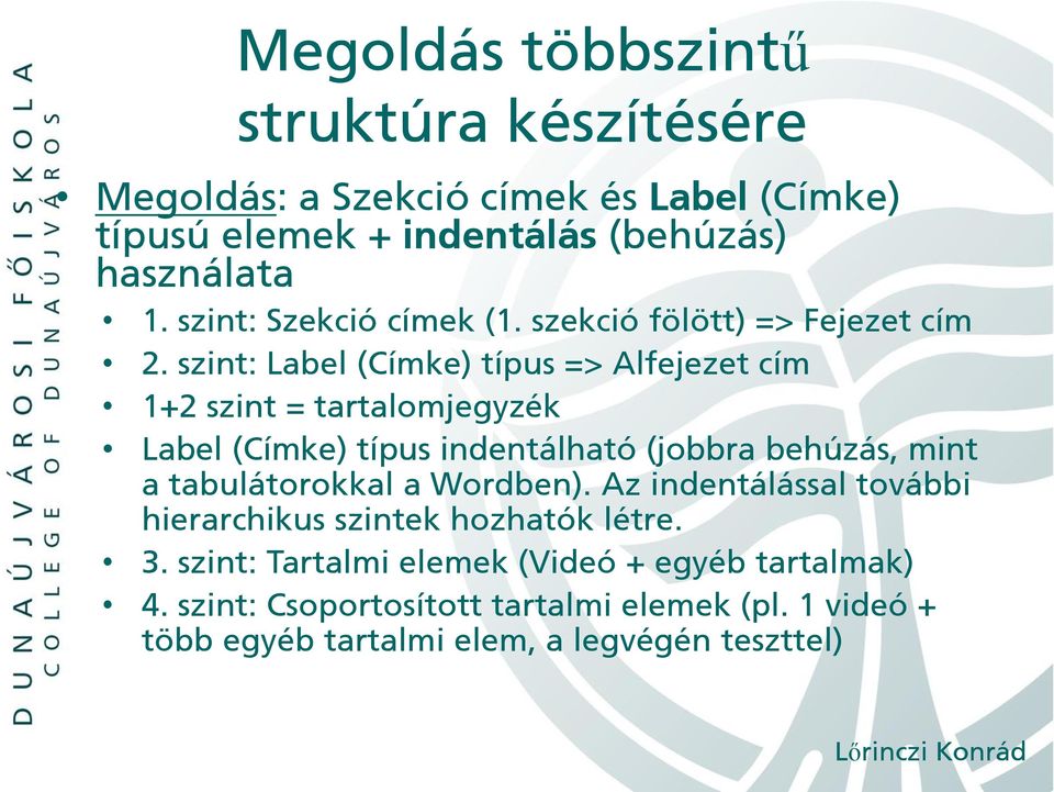 szint: Label (Címke) típus => Alfejezet cím 1+2 szint = tartalomjegyzék Label (Címke) típus indentálható (jobbra behúzás, mint a